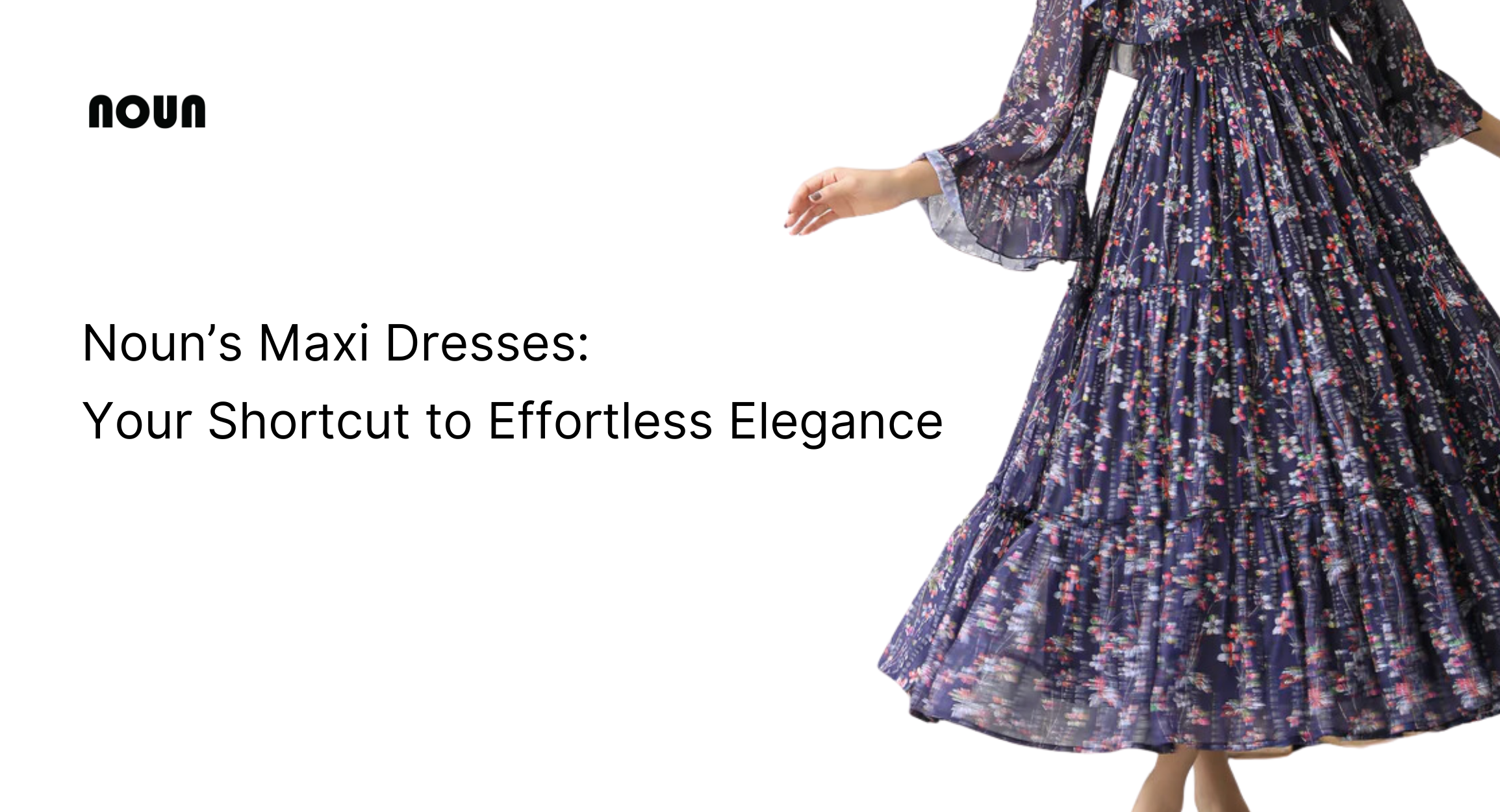 Noun’s Maxi Dresses: Your Shortcut to Effortless Elegance
